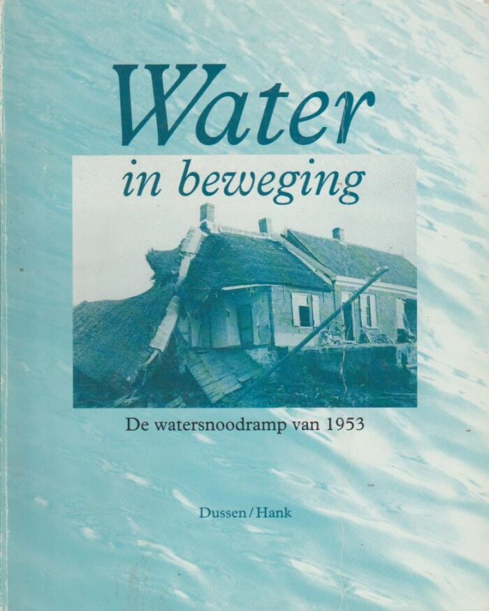 Hellegers, Henk: Water in beweging. De watersnoodramp van 1953 Dussen/Hank