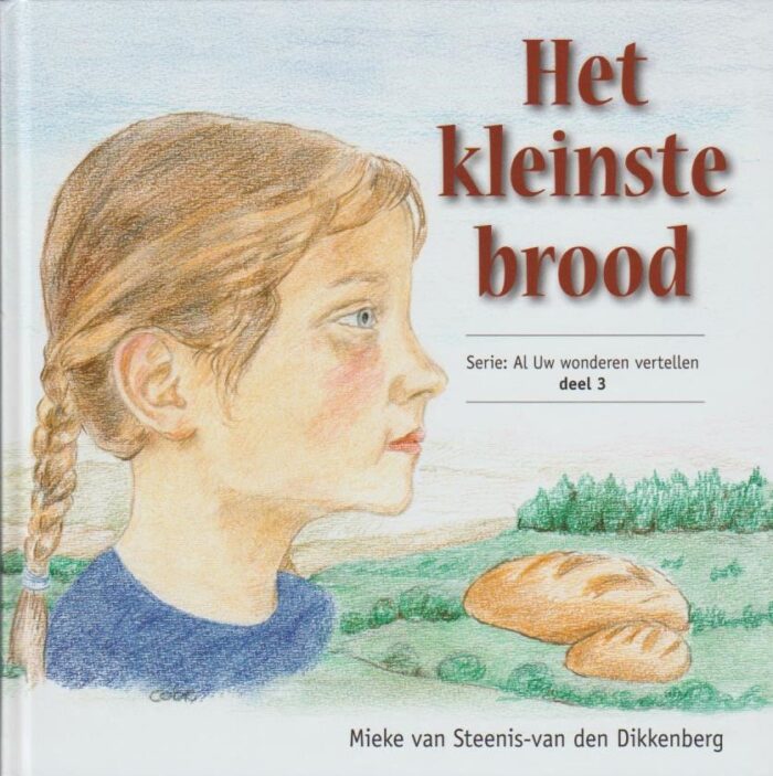 Steenis-van den Dikkenberg, Het kleinste brood. Serie: Al Uw wonderen vertellen deel 3. (nieuw)