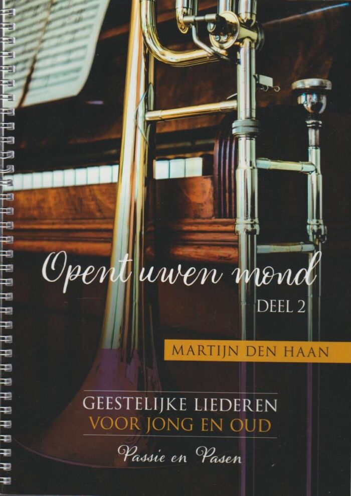 Haan, Martijn de: Opent uwen mond deel 2 ( nieuw) Geestelijke liederen voor jong en oud. Passie en Pasen