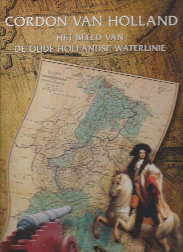 Hoogendoorn, Harm: Cordon van Holland. Het beeld van de oude Hollandse Waterlinie