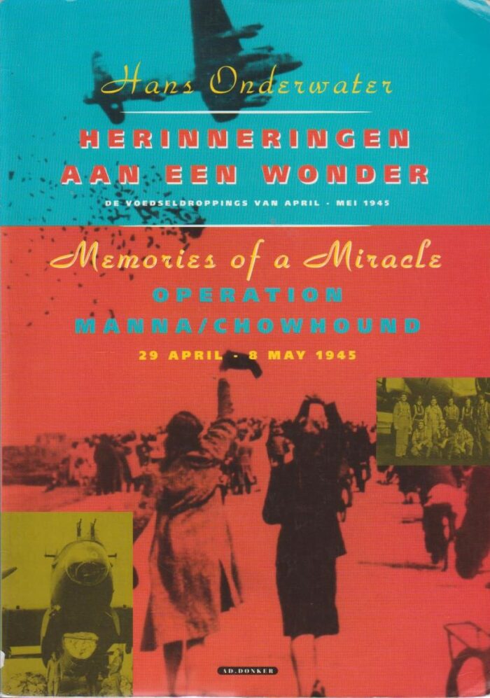 Onderwater, Hans: Herinneringen aan een wonder. De voedseldropping van april - mei 1945