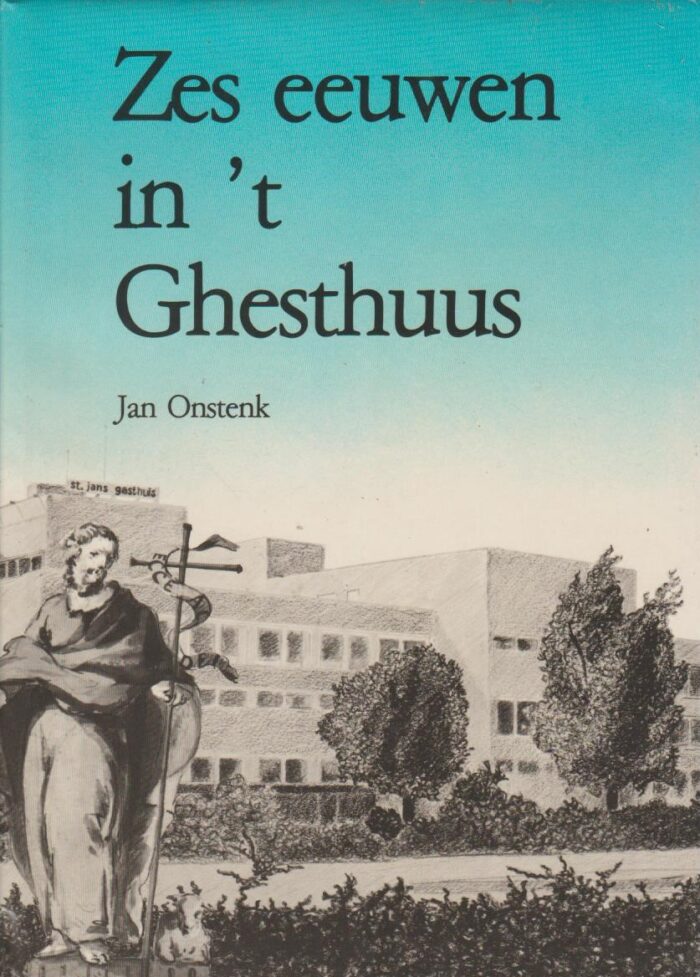 Onstenk, Jan: Zes eeuwen in 't Ghesthuus. Een historie van mensen rond Sint Jan in Hoorn