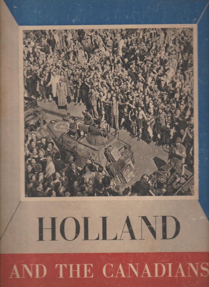Phillips, Major Norman: Holland and the Canadians. With 150 photographs