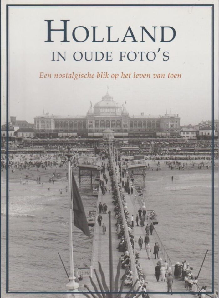 Strijbos, Eric: Holland in oude foto's. Een nostalgische blik op het leven van toen.