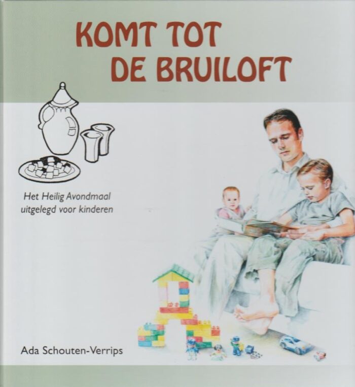Schouten-Verrips, Ada: Komt tot de Bruiloft. Het Heilig Avondmaal uitgelegd aan kinderen (nieuw)