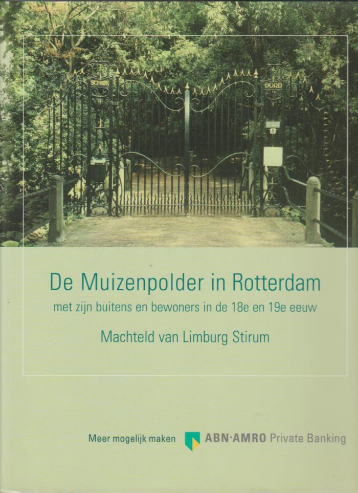 Limburg Stirum, Machteld van: De Muizenpolder in Rotterdam met zijn buitens en bewoners in de 18e en 19e eeuw.