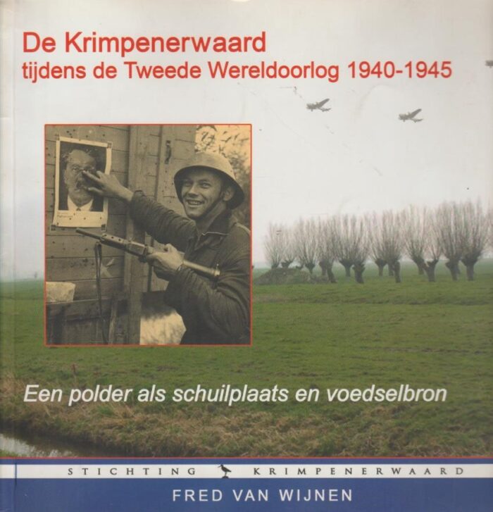 Wijnen, Fred van: De Krimpenerwaard tijdens de Tweede Wereldoorlog 1940-1940. De polder als schuilplaats en voedselbron
