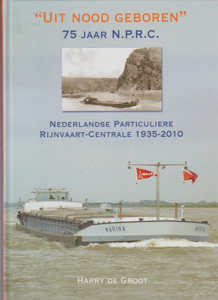 Groot, Harry de: Uit nood geboren. 75 jaar Nederlandse Particuliere Rijnvaart-Centrale 1935-2010