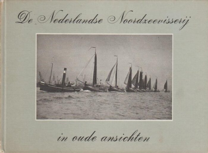 Voort, J.P. van de: De Nederlandse Noordzeevisserij in oude ansichten