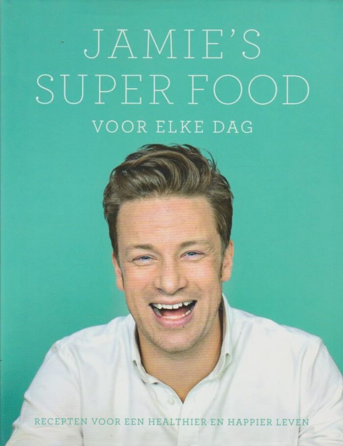 Jamie's super food voor elke dag. Recepten voor een healthier en happier leven