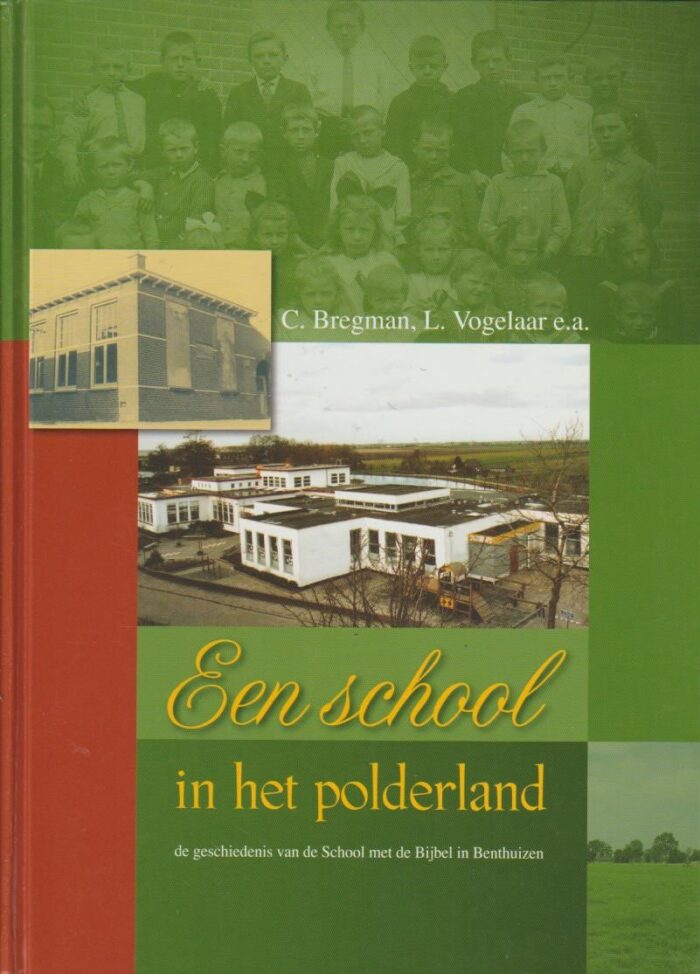 Bregman, C. e.a.: Een school in het polderland. De geschiedenis van de School met de Bijbel in Benthuizen