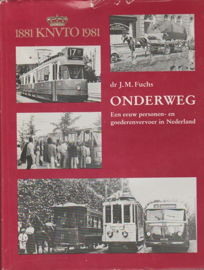 Fuchs, dr. J.M.: Onderweg. Een eeuw personen- en goederenvervoer in Nederland