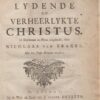 Brakel, Nicolaas: De lijdende en verheerlijkte Christus. In dichtmaat en proza uitgebreid.