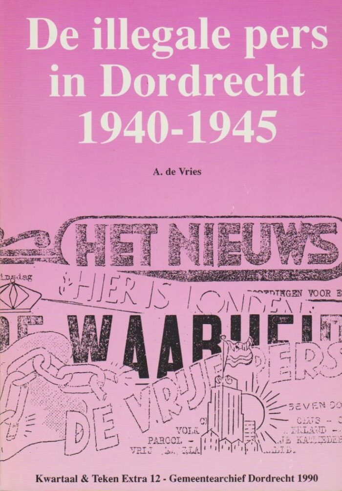 Vries, A. de: De illegale pers in Dordrecht 1940-1945