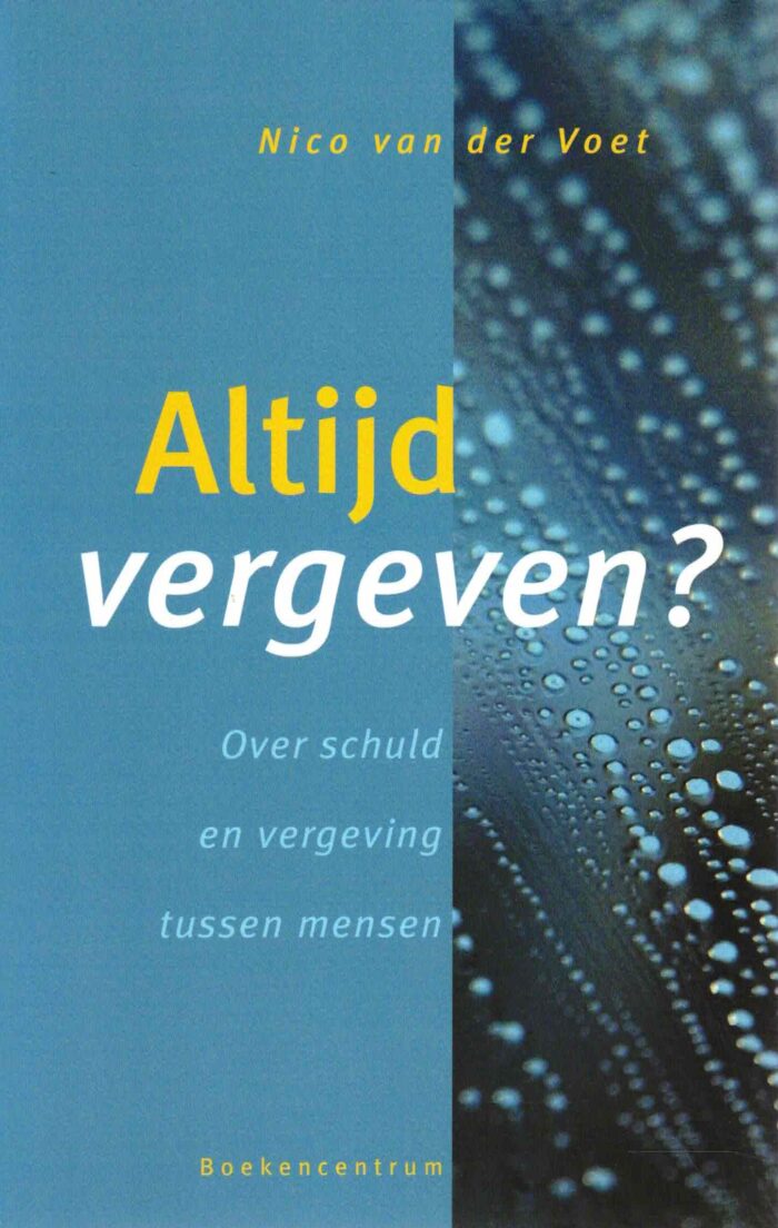 Voet, Nico van der: Altijd vergeven? Over schuld en vergeving tussen mensen