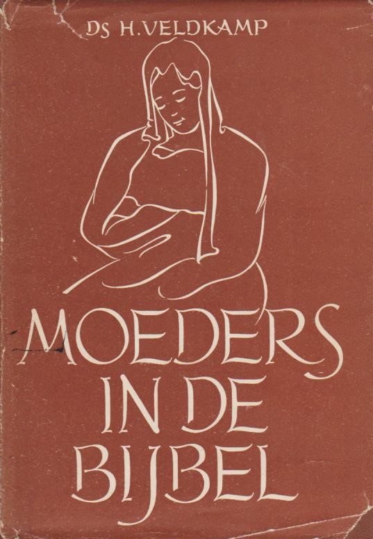 Moeders In De Bijbel Veldkamp, ds. H.: Moeders in de Bijbel – Van der Wal Boeken