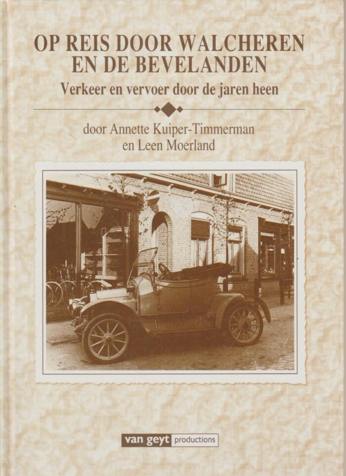 Kuiper-Timmerman, Annette: Op reis door Walcheren en de Bevelanden. Verkeer en vervoer door de jaren heen.