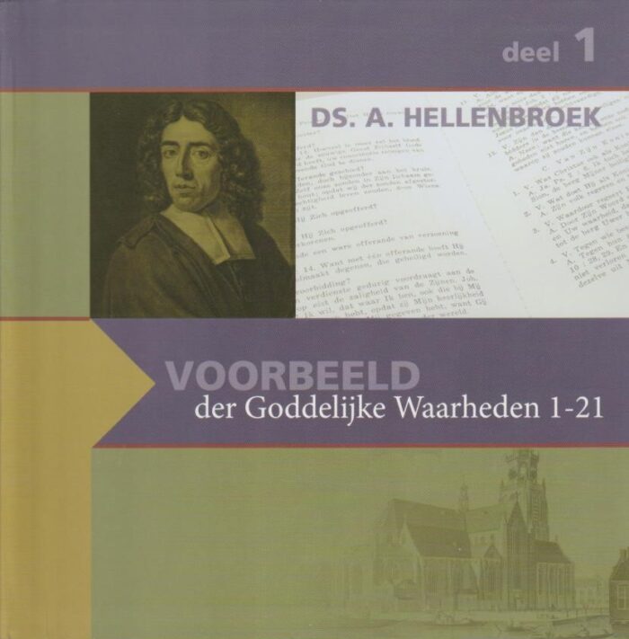 Hellenbroek ds. A.: Voorbeeld van Goddelijke Waarheden 1-21 (deel 1)