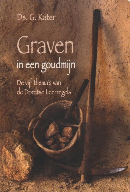 Ds G Kater Beroepen Kater, ds. G.: Graven in een goudmijn. De vijf thema's van de Dordtse