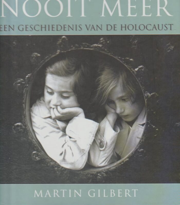 Gilbert, Martin: Nooit meer. Een geschiedenis van de Holocaust