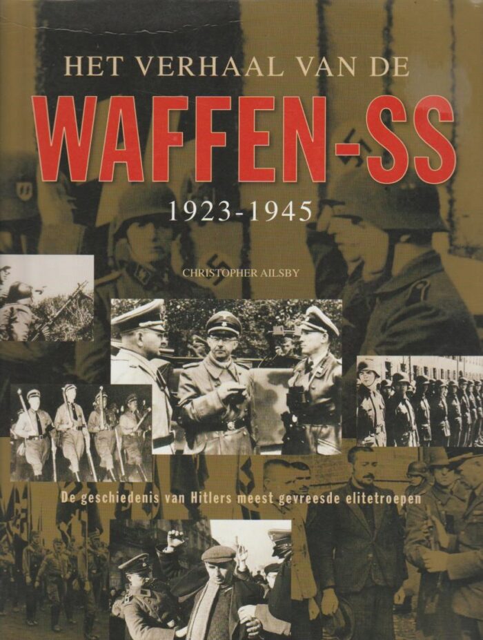 Ailsby, Christopher: Het verhaal van de Waffen-SS. De geschiedenis van Hitlers meest gevreesde elitetroepen.