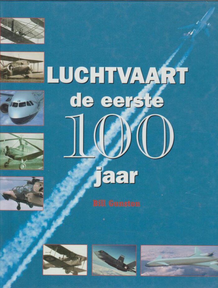 Gunston, Bill: Luchtvaart de eerste 100 jaar.