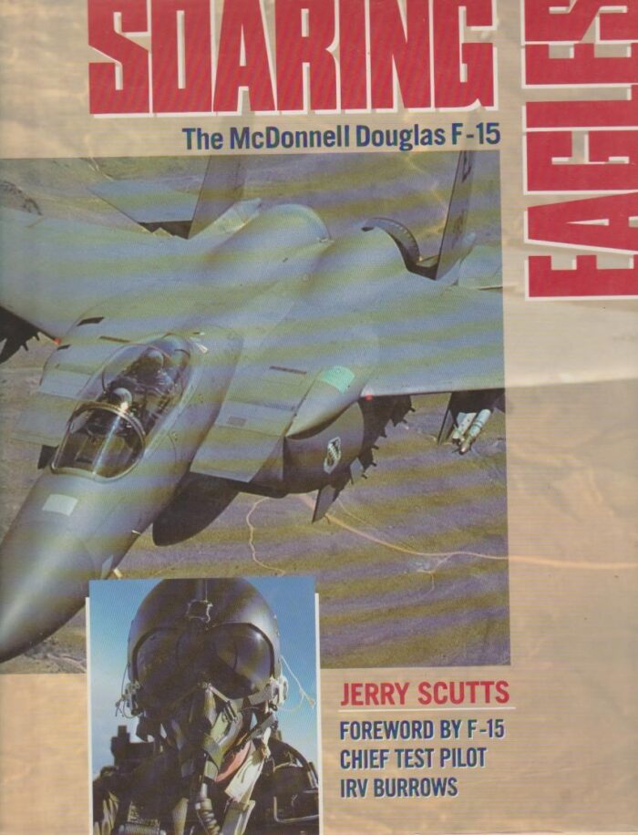 Scutts, Jerry: Soaring Eagles. The McDonnell Douglas F-15