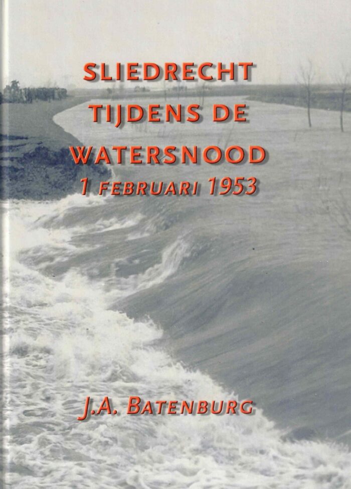 Batenburg, J.A.: Sliedrecht tijdens de watersnood 1 februari 1953