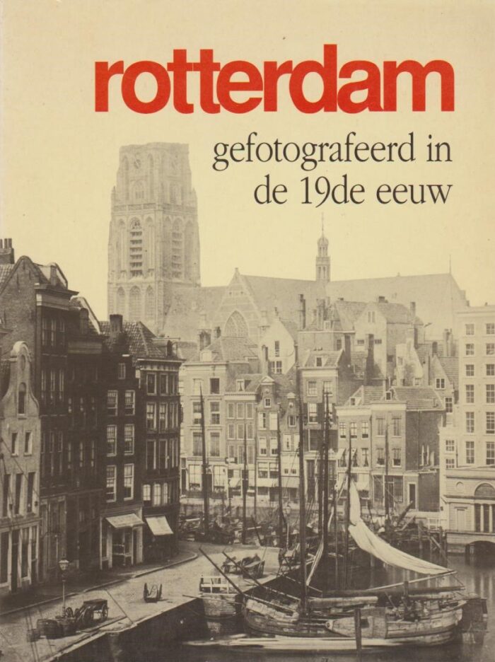 Nieuwenhuijzen, Kees: Rotterdam gefotografeerd in de 19de eeuw.