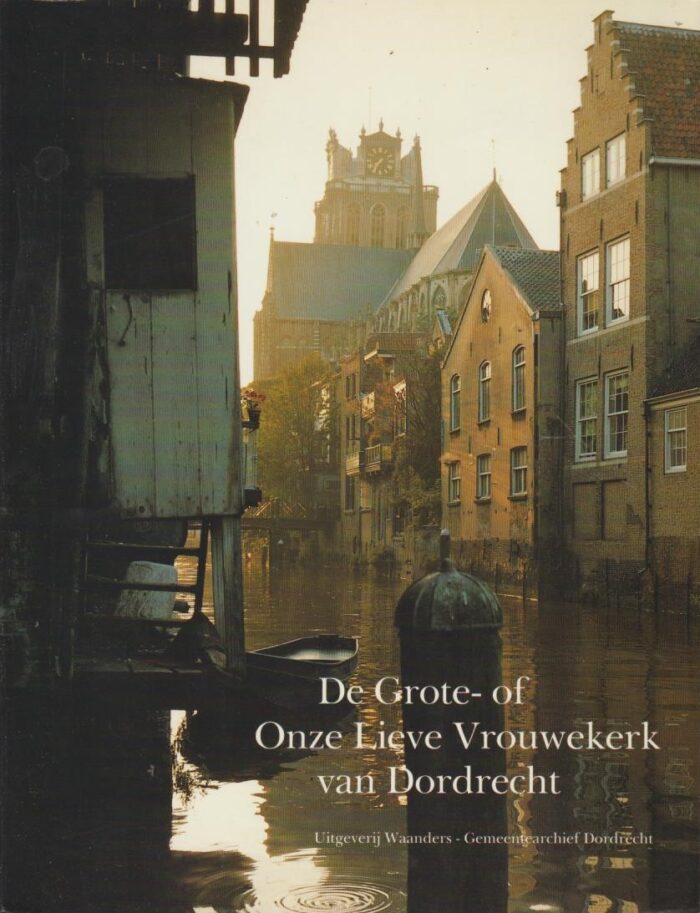 Jensma, dr. Theunis Watzes: De grote- of Onze Lieve Vrouwekerk van Dordrecht