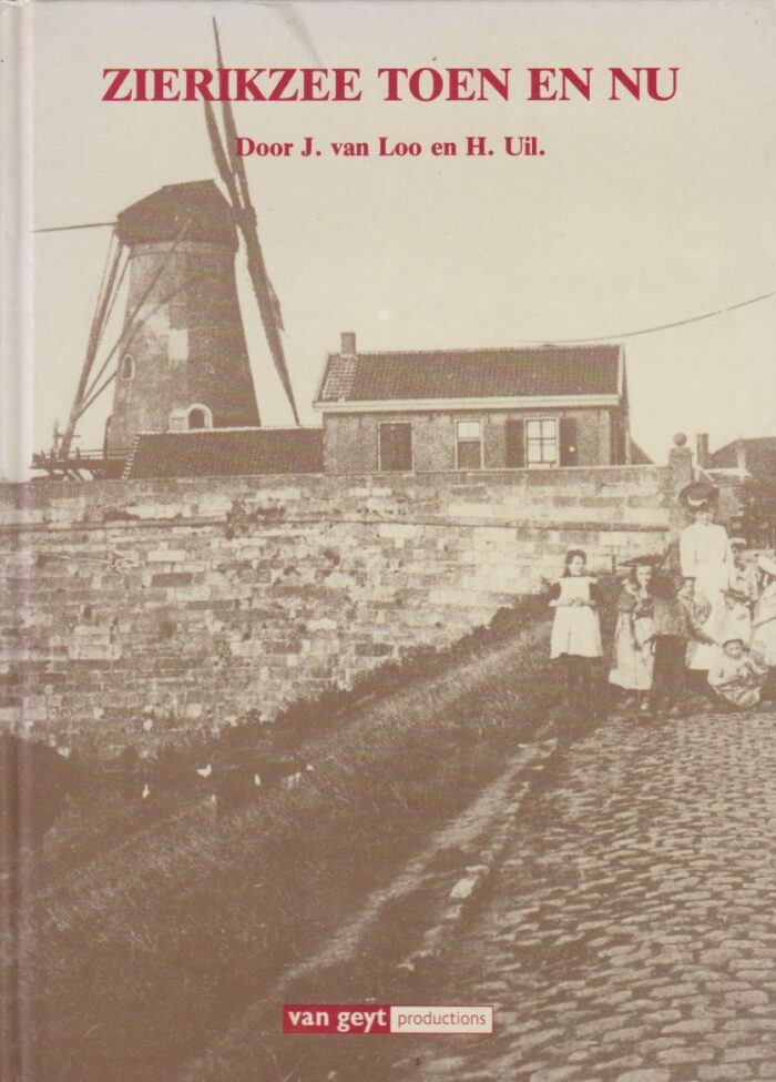 Loo, J. van e.a.: Zierikzee toen en nu