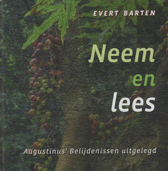 Barten, Evert: Neem en lees. Augustinus' belijdenissen uitgelegd