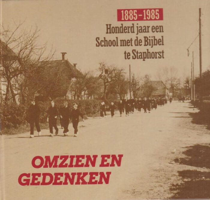 Coster, K. e.a.: Omzien en gedenken. Honderd jaar een School met de Bijbel te Staphorst 1885-1985