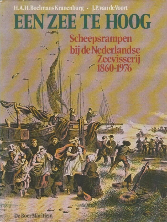 Boelmans Kranenburg, H.A.H: Een zee te hoog. Scheepsrampen bij de Nederlandse Zeevisserij 1860-1976