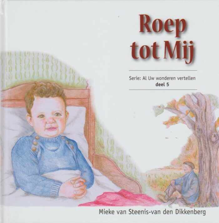 Steenis-van den Dikkenberg, Mieke van: Roep tot Mij. Serie: Al Uw wonderen vertellen deel 5 (nieuw)