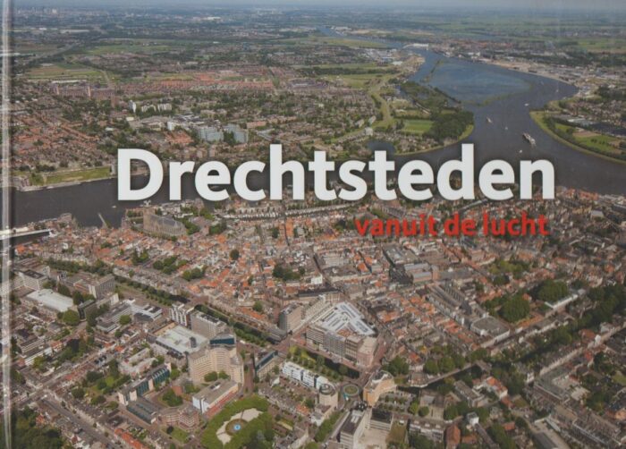 Binnerts, Ilona e.a.: Drechtsteden vanuit de lucht