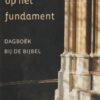 Goudriaan, ds M. e.a.: Gebouwd op het fundament. Dagboek bij de Bijbel