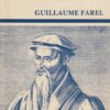 Nauta, dr. D.: Guillaume Farel in leven en werken geschetst. Serie: klassieken van gereformeerd protestantisme