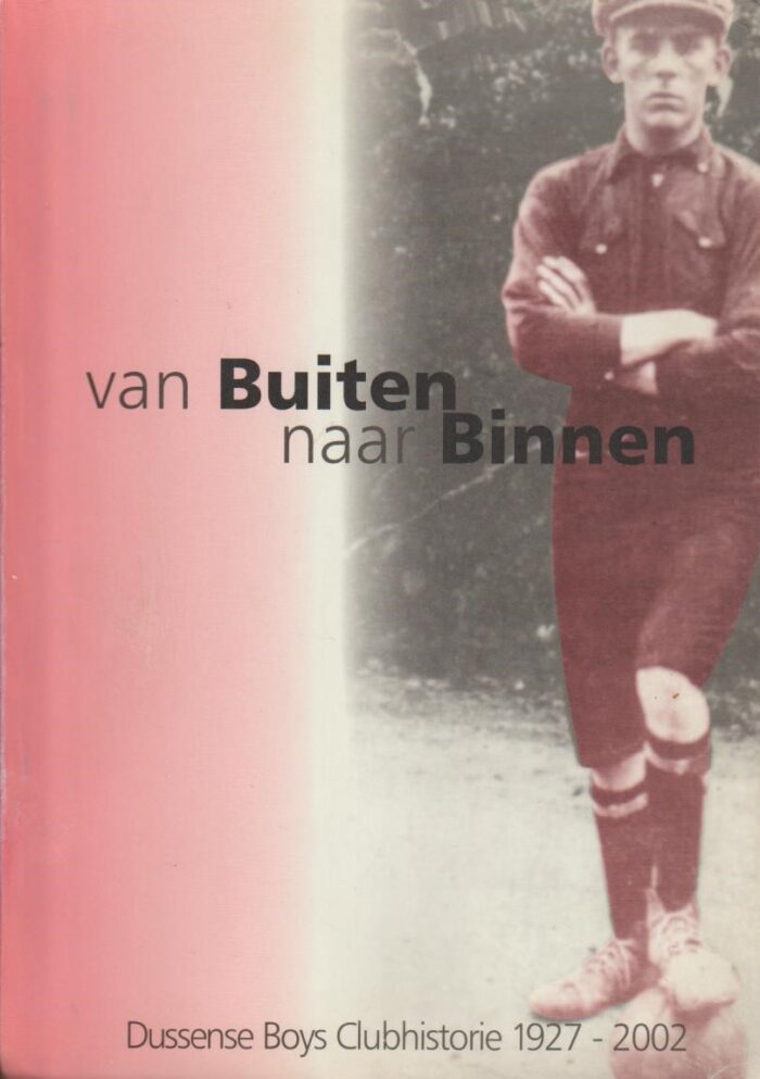 Lensvelt, Ton: Van buiten naar binnen. Dussense Boys clubhistorie 1927-2002