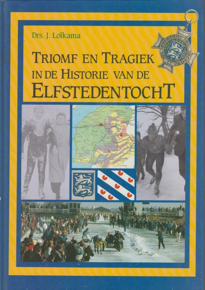 Lolkama, drs. J.: Triomf en tragiek in de historie van de Elfstedentocht.