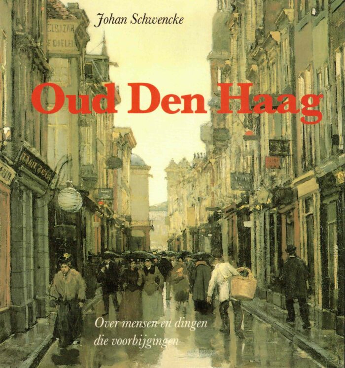 Schwencke, Johan: Oud Den Haag. Over mensen en dingen die voorbijgingen