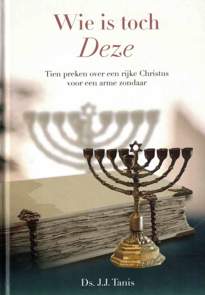 Tanis, ds. J.J.: Wie is toch Deze. Tien preken over een rijke Christus voor een arme zondaar