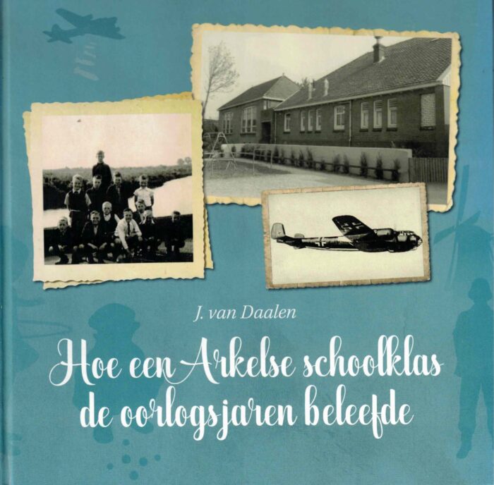 Daalen, J. van: Hoe een Arkelse schoolklas de oorlogsjaren beleefde