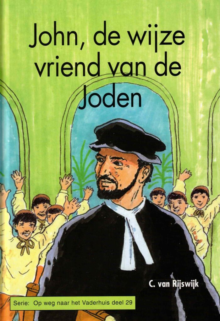 Rijswijk, C. van: John, de wijze vriend van de Joden. Serie: Op weg naar het Vaderhuis deel 29 (nieuw)