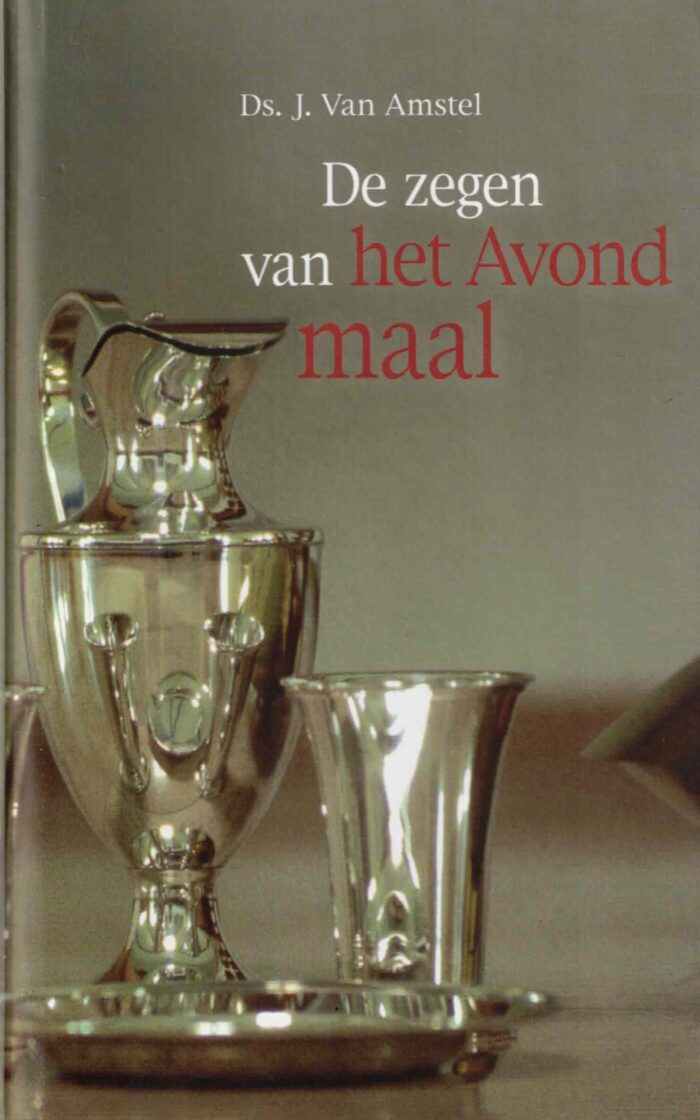 Amstel, ds. J. van: De zegen van het Avondmaal.