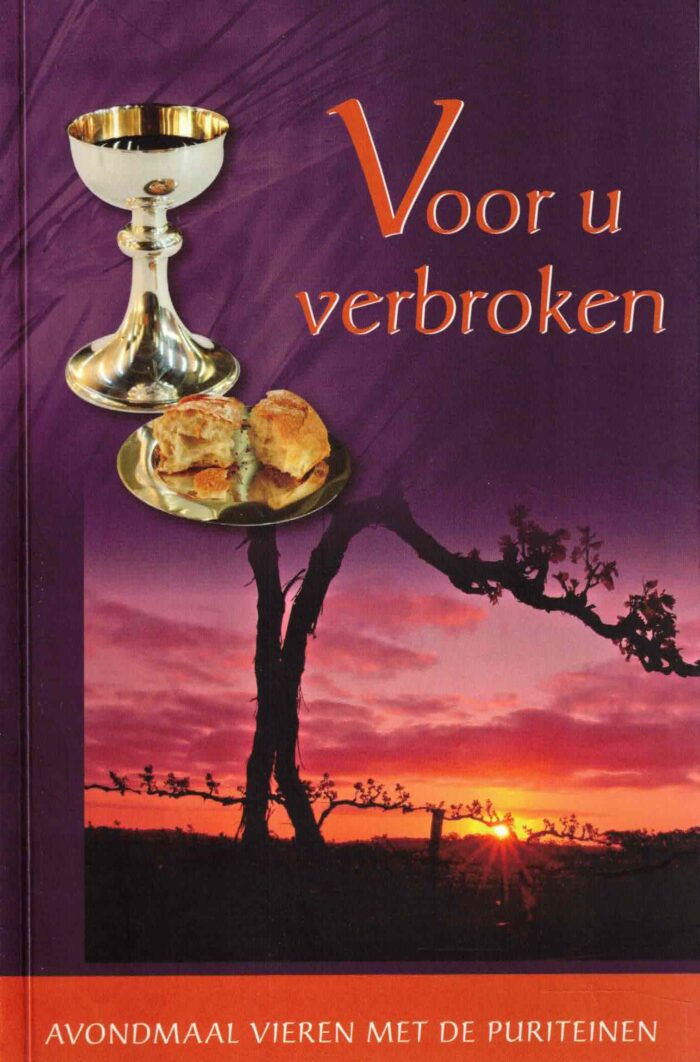 Voor u verbroken. Avondmaal vieren met de Puriteinen
