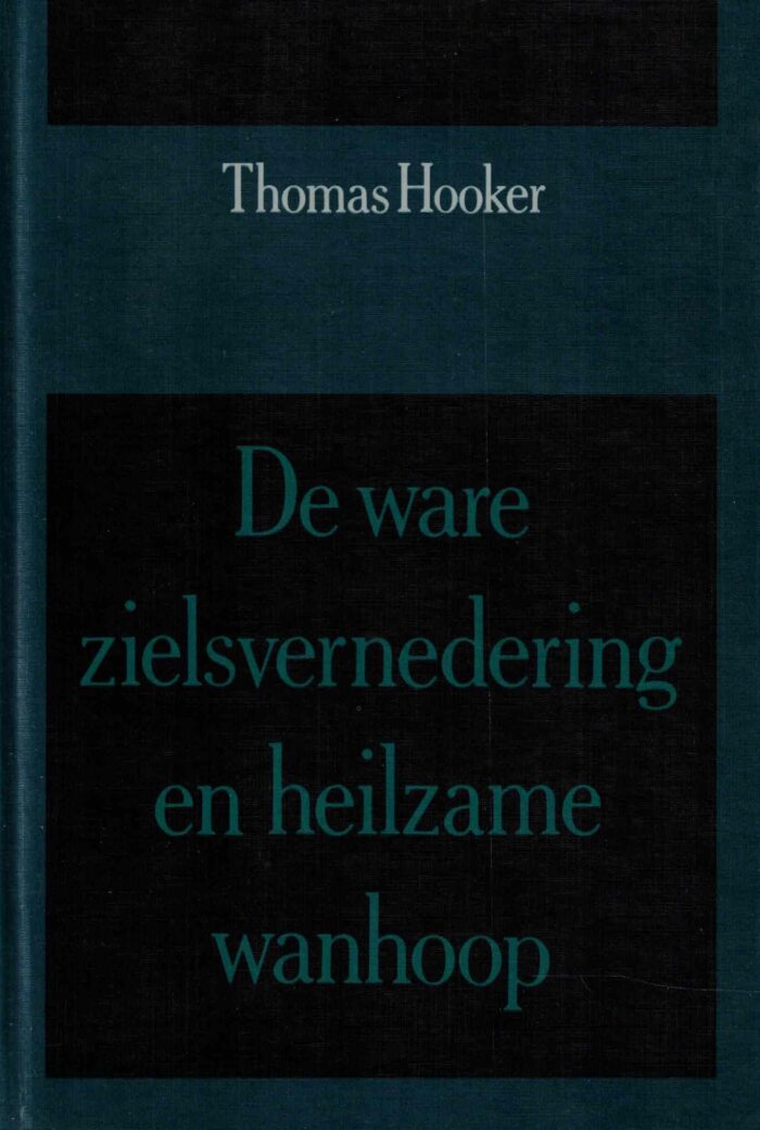 Hooker, Thomas: De ware zielsvernedering en heilzame wanhoop.