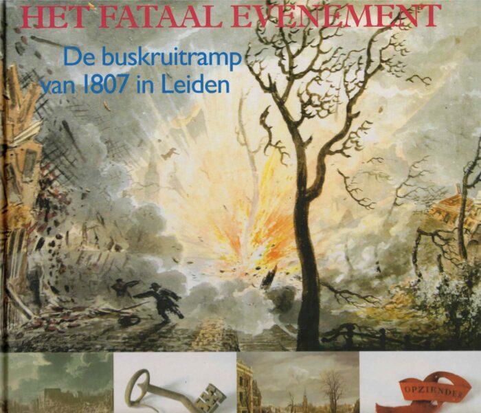 Ponsen, Arti: Het fataal evenement. De buskruitramp van 1807 in Leiden