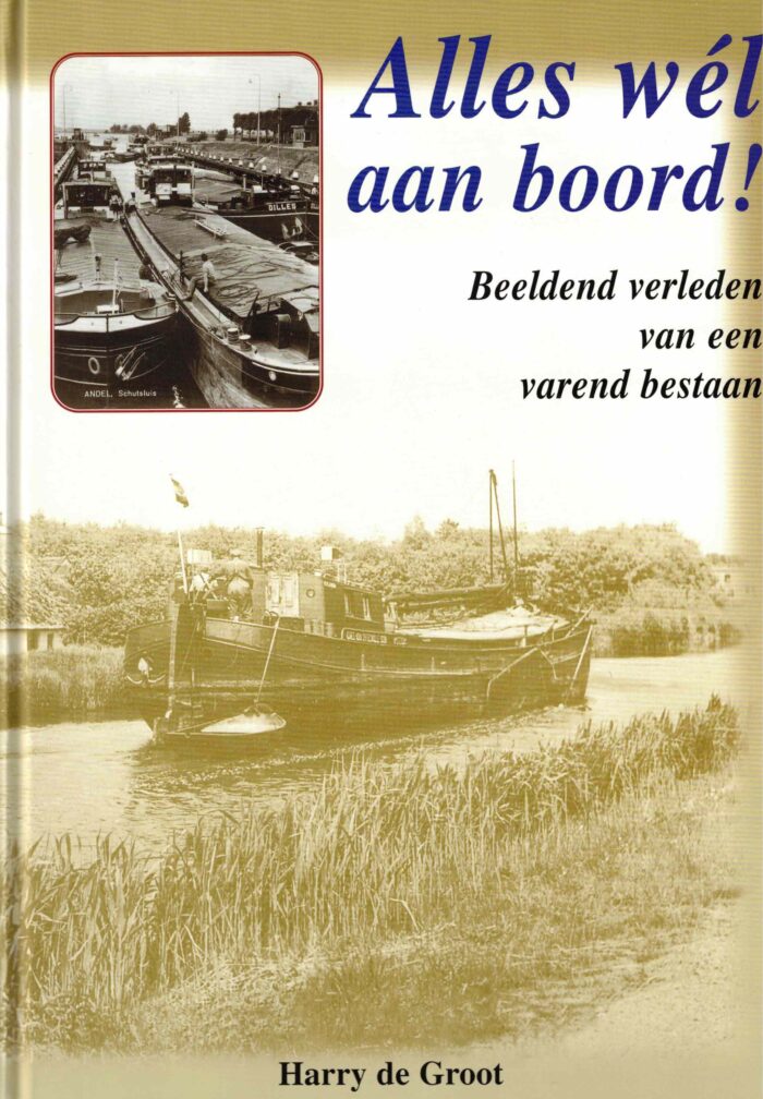 Groot, Harry de: Alles wel aan boord. Beeldend verleden van een varend bestaan