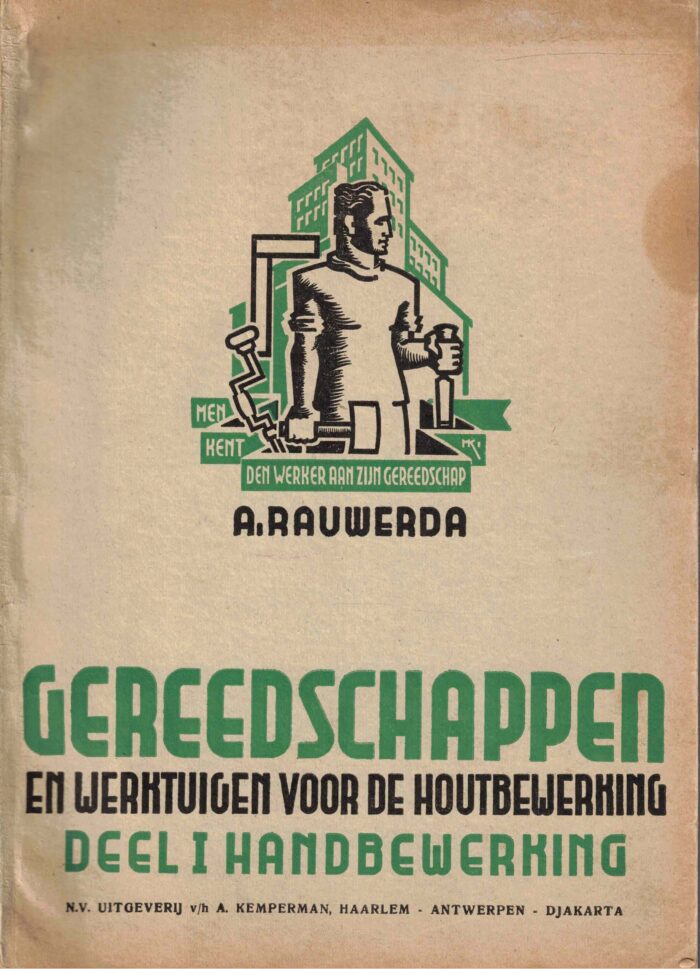 Rauwerda, A.: Gereedschappen en werktuigen voor de houtbewerking. Deel 1 handbewerking